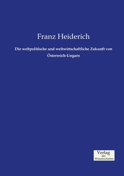 Paperback Die weltpolitische und weltwirtschaftliche Zukunft von Österreich-Ungarn [German] Book