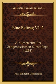 Paperback Eine Beitrag V1-2: Zur Geschichte Der Zeitgenossischen Kunstpflege (1895) [German] Book