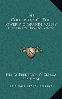 Paperback The Coleoptera Of The Lower Rio Grande Valley: The Ferns Of Nicaragua (1897) Book