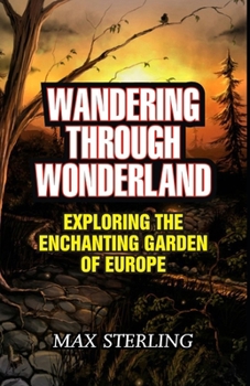 WANDERING THROUGH WONDERLAND: Exploring the Enchanting Garden of Europe