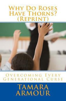 Paperback Why Do Roses Have Thorns (Reprint): Overcoming Every Generational Curse Book