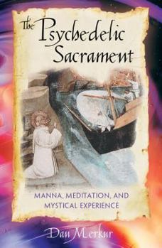 Paperback The Psychedelic Sacrament: Manna, Meditation, and Mystical Experience Book