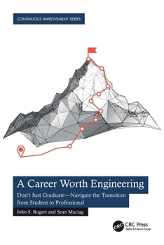 Paperback A Career Worth Engineering: Don't Just Graduate-Navigate the Transition from Student to Professional Book