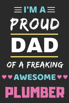 I'm a Proud Dad of a Freaking Awesome Plumber : Lined Notebook, Funny Plumber Gift