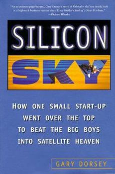 Hardcover Silicon Sky: How One Small Start-Up Went Over the Top and Beat the Big Boys Into Satellite Heaven Book