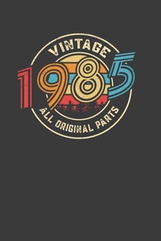 Vintage 1985 All Original Parts: Perfect Notebook For Vintage Lover. Cute Cream Paper 6*9 Inch With 100 Pages Notebook For Writing Daily Routine, Journal and Hand Note