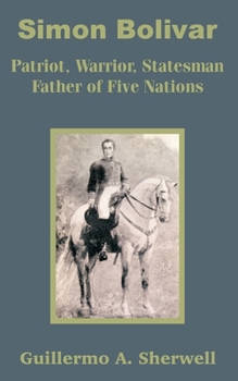 Paperback Simon Bolivar: Patriot, Warrior, Statesman Father of Five Nations Book