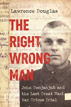 Paperback The Right Wrong Man: John Demjanjuk and the Last Great Nazi War Crimes Trial Book