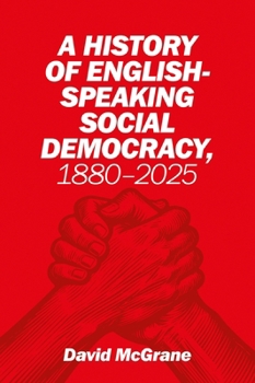A History of English-Speaking Social Democracy, 1880-2025