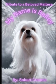 "My Name is Bailey.": "A True Friend Leave Paw Prints on Your Heart!"