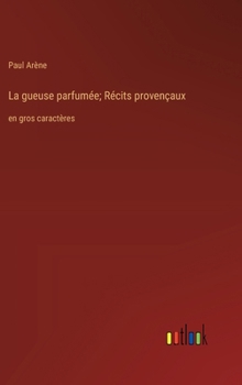 La gueuse parfumée; Récits provençaux: en gros caractères (French Edition)