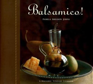Hardcover Balsamico!: A Balsamic Vinegar Cookbook Book