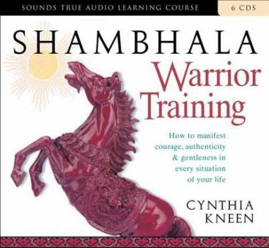 Hardcover Shambhala Warrior Training: How to Manifest Courage, Authenticity & Gentleness in Every Situation of Your Life Book