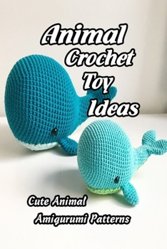 Paperback Animal Crochet Toy Ideas: Cute Animal Amigurumi Patterns: Crochet for Kids Book