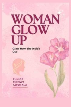 Paperback Woman Glow Up: Glow from the Inside Out Book