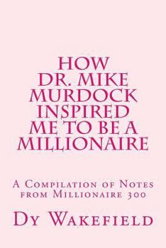 Paperback How Dr. Mike Murdock Inspired Me to be a Millionaire: A Compilation of Notes from Millionaire 300 Book