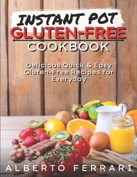 Paperback Instant Pot Gluten Free Cookbook: Delicious Quick & Easy Gluten-Free Recipes for Everyday. Book
