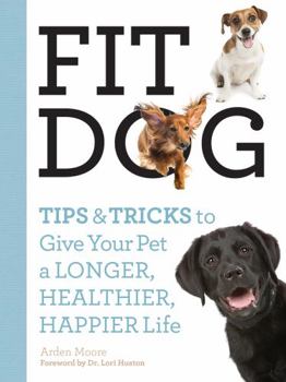 Paperback Fit Dog: Tips and Tricks to Give Your Pet a Longer, Healthier, Happier Life Book