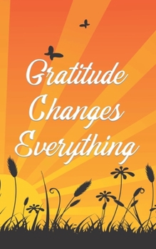 Paperback Gratitude Changes Everything: Let Gratitude open more doors to Happy Relationships Book