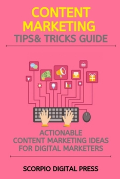 Paperback Content Marketing Tips & Tricks Guide: Actionable Content Marketing Ideas for Digital Marketers Book