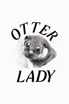 Otter Lady: Blank Lined Journal Notebook, 6 x 9, otter journal, otter notebook, Ruled, Writing Book, Notebook for otter lovers, World Otter Day Gifts