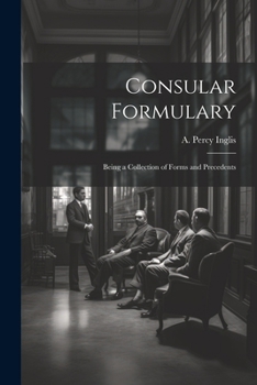 Paperback Consular Formulary: Being a Collection of Forms and Precedents Book