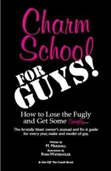 Paperback Charm School for Guys!: How to Lose the Fugly and Get Some Snugly Book
