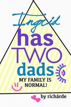 Paperback Ingrid Has Two Dads: My Family Is Normal! Book