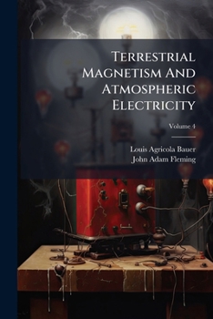 Paperback Terrestrial Magnetism And Atmospheric Electricity; Volume 4 Book
