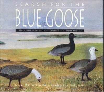 Hardcover Search for the Blue Goose: J.Dewey Soper: The Arctic Adventures of a Canadian Naturalist Book