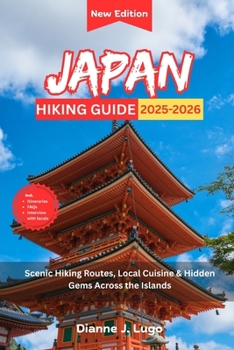 Japan Hiking Guide 2025-2026: Scenic Hiking Routes, Local Cuisine & Hidden Gems Across the Islands