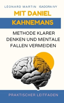 Mit Daniel Kahnemans Methode klarer denken und mentale Fallen vermeiden
