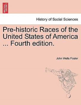 Paperback Pre-Historic Races of the United States of America ... Fourth Edition. Book