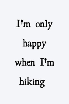 Paperback I'm only happy when I'm hiking: novelty hiking notebook 6"x9" Book