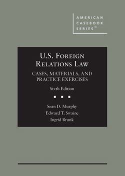 Hardcover U.S. Foreign Relations Law: Cases, Materials, and Practice Exercises (American Casebook Series) Book