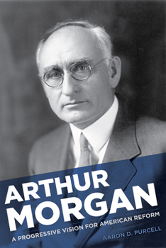 Hardcover Arthur Morgan: A Progressive Vision for American Reform Book