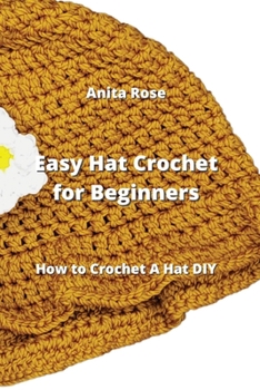 Paperback Easy Hat Crochet for Beginners: How to Crochet A Hat DIY Book