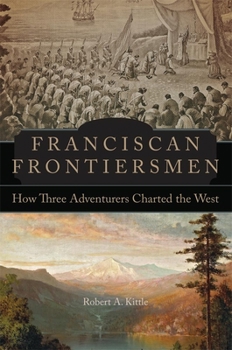 Hardcover Franciscan Frontiersmen: How Three Adventurers Charted the West Book