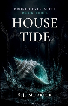 House Tide: A Dark Fairy-Tale Romance (Broken Ever After)