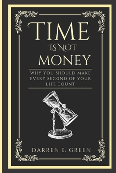 Paperback Time IS Not Money: Why You Should Make Every Second Of Your Life Count Book