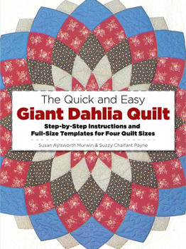 Paperback The Quick and Easy Giant Dahlia Quilt: Step-By-Step Instructions and Full-Size Templates for Four Quilt Sizes Book
