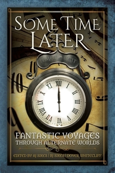 Paperback Some Time Later: Fantastic Voyages Through Alternate Worlds Book