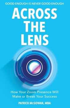 Paperback Across The Lens: How Your Zoom Presence Will Make or Break Your Success Book