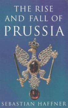Paperback The Rise and Fall of Prussia Book