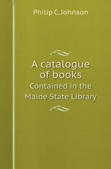 Paperback A Catalogue of Books Contained in the Maine State Library Book