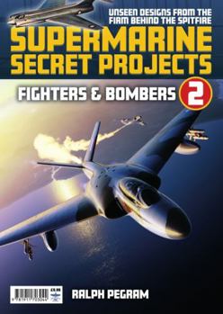 Supermarine Secret Projects: Volume 2 - Fighters and Bombers