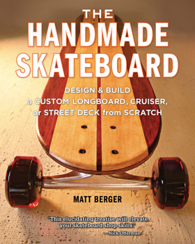 Paperback The Handmade Skateboard: Design & Build a Custom Longboard, Cruiser, or Street Deck from Scratch Book