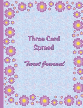 Paperback Three Card Spread Tarot Journal: For Tarot and Oracle Cards - Flower Border Edition Book