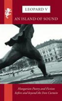 Paperback An Island of Sound: Hungarian Poetry and Fiction Before and Beyond the Iron Curtain Book