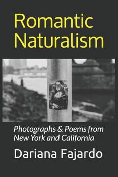 Paperback Romantic Naturalism: Photographs & Poems from New York and California Book